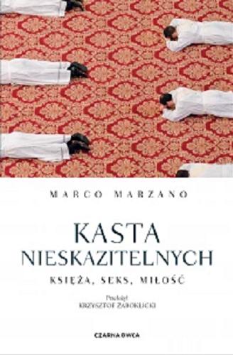 Okładka książki Kasta nieskazitelnych : księża, seks, miłość / Marco Marzano ; przełożył Krzysztof Żaboklicki.