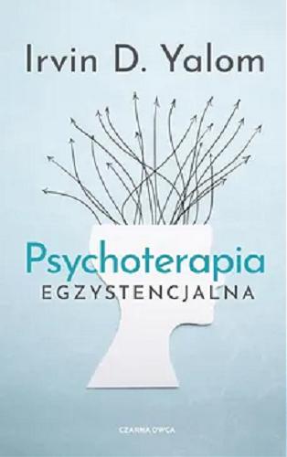 Okładka książki Psychoterapia egzystencjalna / Irvin D. Yalom ; przełożyła Anna Tanalska-Dulęba.