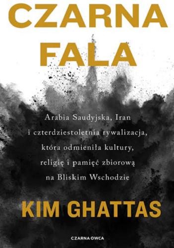 Okładka książki Czarna fala / Kim Ghattas ; przełożyła Anna Dzierzgowska.
