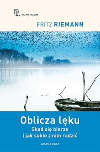 Okładka książki Oblicza lęku : Skąd się bierze i jak sobie z nim radzić / Fritz Riemann ; tłumaczenie Urszula Popławska.