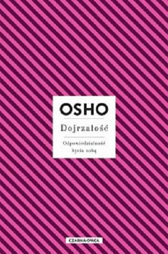 Okładka książki Dojrzałość : odpowiedzialność bycia sobą / Osho ; przełożyła Magdalena Stefańczuk.