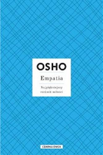 Okładka  Empatia : najpiękniejszy rozkwit miłości / Osho ; przełożyła Magdalena Stefańczuk.
