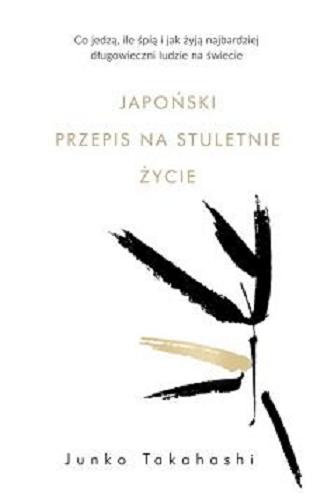 Okładka  Japoński przepis na stuletnie życie / Junko Takahashi ; przełożyła Karolina Jaszecka.