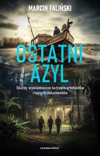 Okładka książki Ostatni azyl : Służby wywiadowcze na tropie artefaktów i tajnych dokumentów / Marcin Faliński.