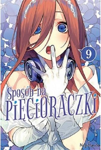 Okładka książki Sposób na pięcioraczki. 9 / Negi Haruba ; tłumaczenie Martyna Zdonek.