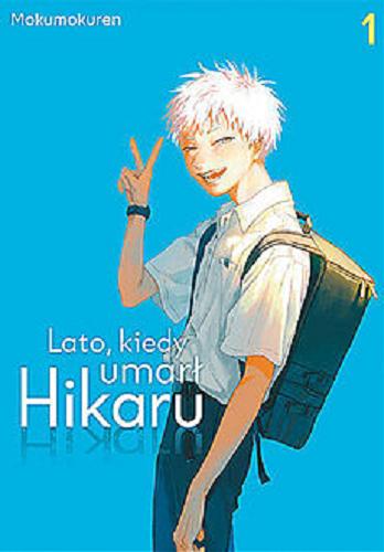 Okładka książki Lato, kiedy umarł Hikaru. 1 / Mokumokuren ; [tłumaczenie: Patryk Skorupa].