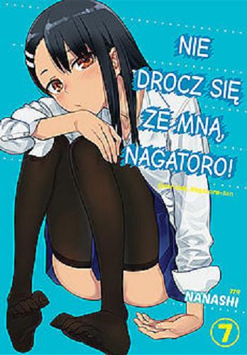 Okładka książki Nie drocz się ze mną, Nagatoro!. 7 / Nanashi ; [tłumaczenie: Dagny Zawierucha].