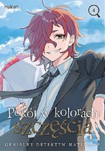 Okładka książki Pokój w kolorach szczęścia : genialny detektyw Matsubase. [4] / [Hakuri ; tłumaczenie: Anna Koike].
