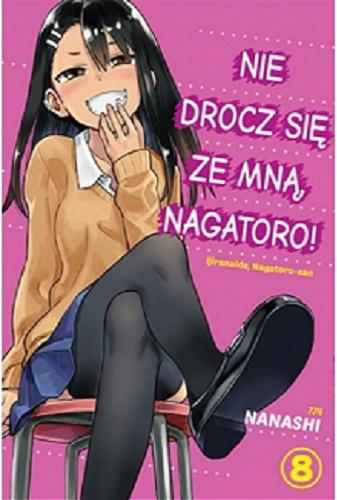 Okładka książki Nie drocz się ze mną, Nagatoro!. 8 / Nanashi ; tłumaczenie Dagny Zawierucha.