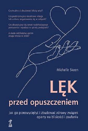 Okładka  Lęk przed opuszczeniem [E-book] : jak go przezwyciężyć i zbudować zdrowy związek oparty na bliskości i zaufaniu / Michelle Skeen ; przekład: Sylwia Pikiel.