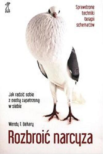 Okładka książki Rozbroić narcyza : jak radzić sobie z osobą zapatrzoną w siebie / Wendy T. Behary ; przekład: Aleksander Wojciechowski.
