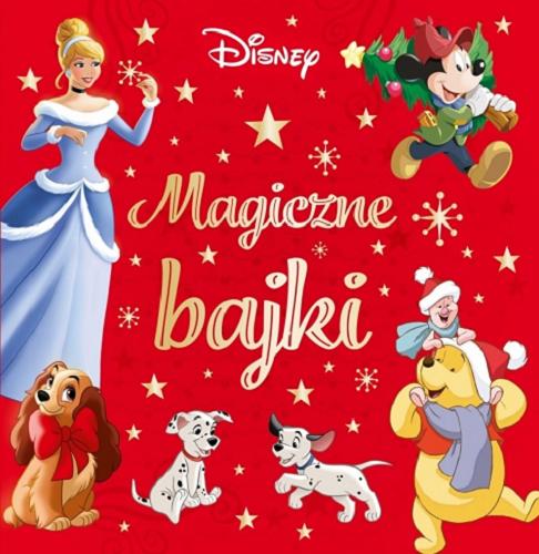 Okładka książki Magiczne bajki / [adaptacja Lucie Granger ; adaptacja tekstu polskiego Ilona Siwak] ; Disney.