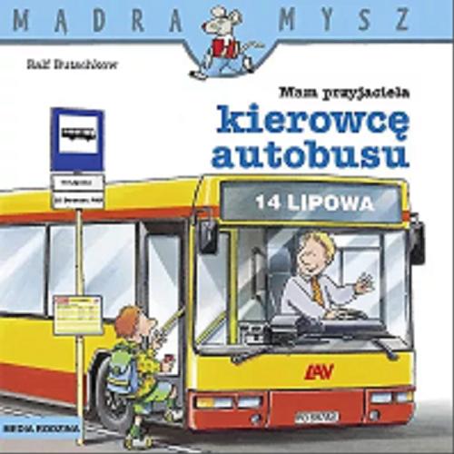 Okładka książki Mam przyjaciela kierowcę autobusu / napisał i ilustrował Ralf Butschkow ; tłumaczył Bolesław Ludwiczak.