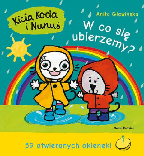 Okładka książki Kicia Kocia i Nunuś : w co się ubierzemy? / Anita Głowińska ; [ilustracje Anita Głowińska].