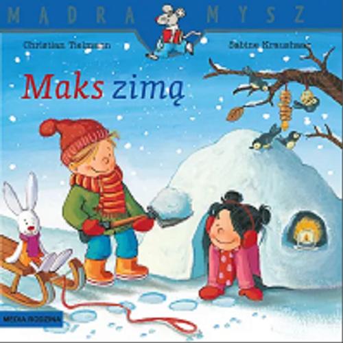 Okładka książki Maks zimą / napisał Christian Tielmann ; ilustrowała Sabine Kraushaar ; tłumaczyła Emilia Kledzik.