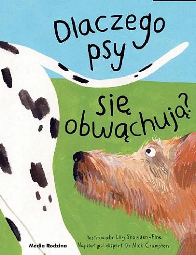 Okładka książki  Dlaczego psy się obwąchują? : ciekawostki na temat waszych ulubionych zwierzaków domowych  1