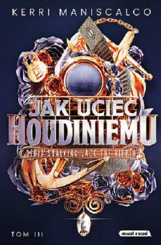 Okładka książki Jak uciec Houdiniemu / Kerri Maniscalco ; tłumaczyli Małgorzata Hesko-Kołodzińska i Piotr Budkiewicz.