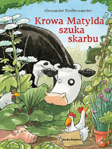 Okładka książki Krowa Matylda szuka skarbu / Alexander Steffensmeier ; tłumaczyła Emilia Kledzik.
