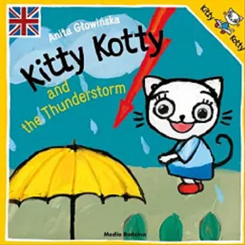 Okładka  Kitty Kotty anf the thunderstorm / text and illustrations Anita Głowińska ; english language advisors Keith Stewart, Ewa Grzywaczewska-Stewart.
