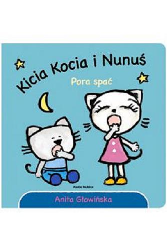 Okładka książki Kicia Kocia i Nunuś: pora spać / Anita Głowińska.