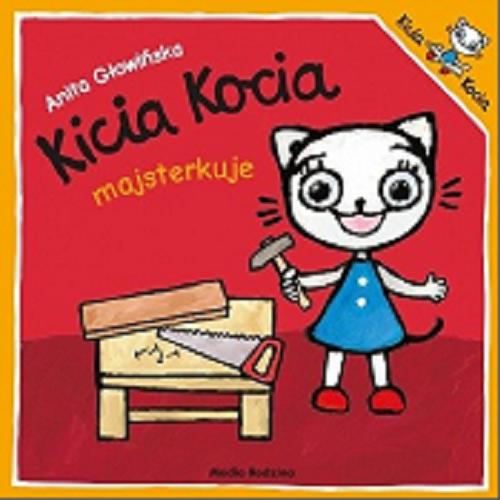 Okładka książki Kicia Kocia majsterkuje / napisała i zilustrowała Anita Głowińska.