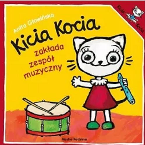 Okładka  Kicia Kocia zakłada zespół muzyczny / napisała i zilustrowała Anita Głowińska.