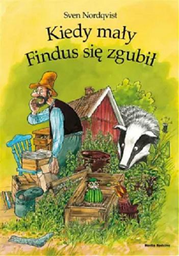 Okładka książki Kiedy mały Findus się zgubił / [text and illustrations] Sven Nordqvist ; przekł. Barbara Hołderna.
