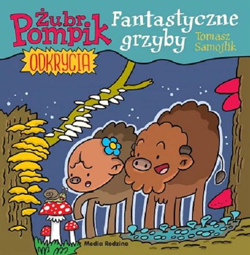 Okładka książki Fantastyczne grzyby / [tekst i ilustracje] Tomasz Samojlik.