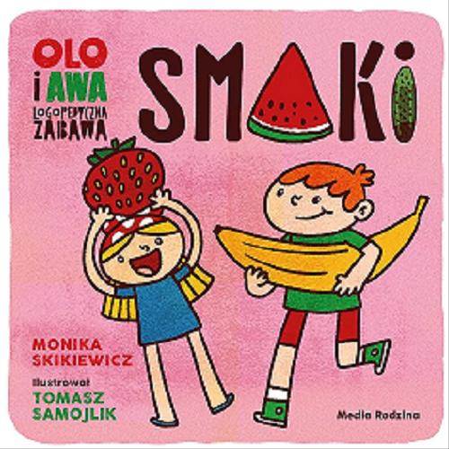 Okładka książki Smaki / Monika Skikiewicz ; ilustrował Tomasz Samojlik.
