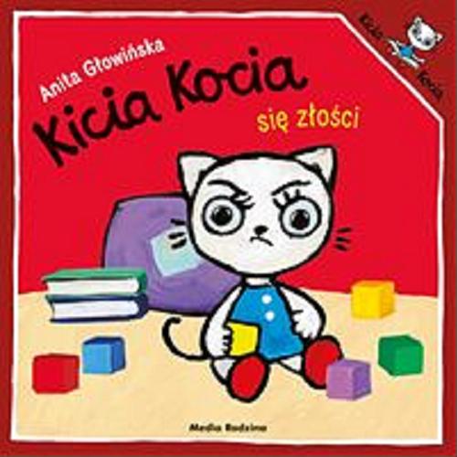 Okładka książki Kicia Kocia się złości / napisała i zilustrowała Anita Głowińska.