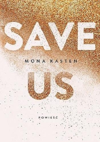 Okładka  Save us / Mona Kasten ; tłumaczenie Ewa Spirydowicz.
