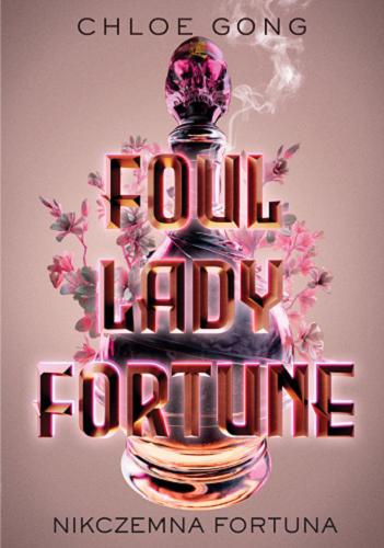 Okładka  Foul Lady Fortune = Nikczemna Fortuna / Chloe Gong ; przełożyła Małgorzata Kaczarowska.