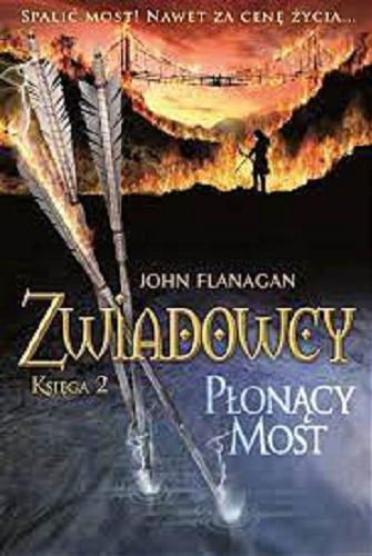 Okładka książki Płonący most / John Flanagan ; tłumaczenie Stanisław Kroszczyński.
