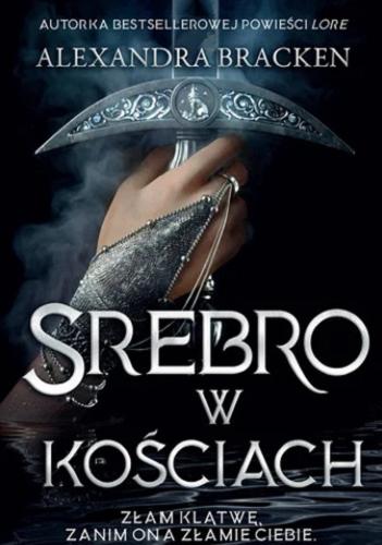 Okładka książki Srebro w kościach / Alexandra Bracken ; przełożył Michał Zacharzewski.