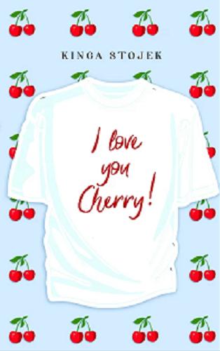Okładka książki I love you Cherry! / Kinga Stojek.