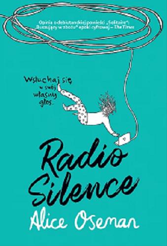 Okładka książki Radio Silence / Alice Osman ; tłumaczenie Nina Lubiejewska.