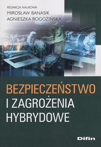 Okładka książki Bezpieczeństwo i zagrożenia hybrydowe / redakcja naukowa Mirosław Banasik, Agnieszka Rogozińska ; [recenzent prof. zw. dr hab. inż. Andrzej Żebrowski, Uniwersytet Pedagogiczny im. KEN w Krakowie].