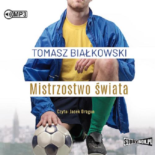 Okładka książki Mistrzostwo świata [Dokument dźwiękowy] / Tomasz Białkowski.