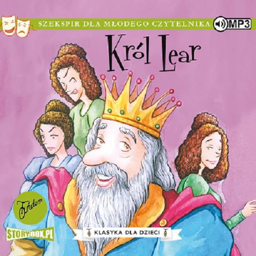 Okładka książki Król Lear [Dokument dźwiękowy] / [oryginał] William Shakespeare ; adaptacja: Macaw Books ; przekład: Marta Szelichowska.