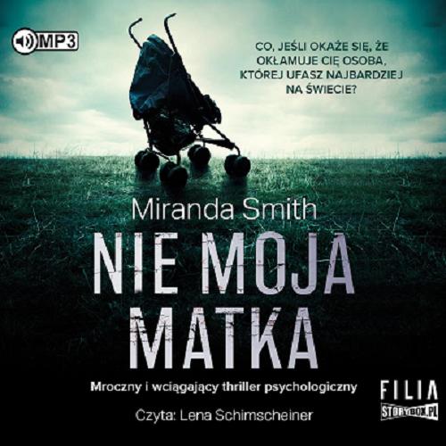 Okładka  Nie moja matka [Dokument dźwiękowy] / Miranda Smith ; przekład: Malwina Stopyra.