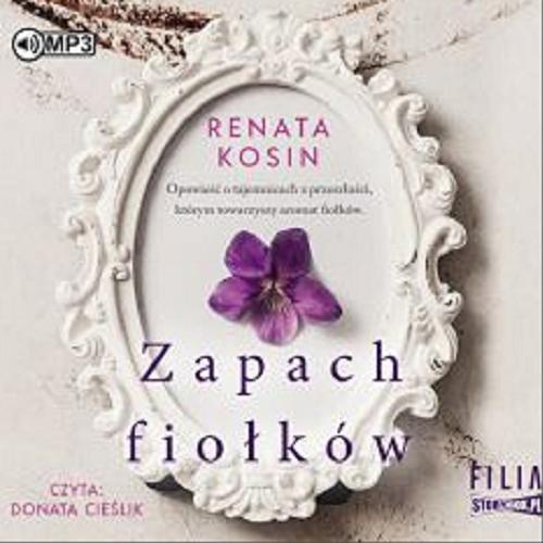 Okładka książki Zapach fiołków [Dokument dźwiękowy] / Renata Kosin.