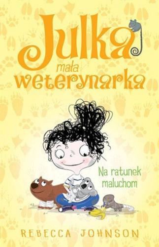 Okładka książki Na ratunek maluchom / Rebecca Johnson ; ilustracje Kyla May ; [tłumaczenie: Marta Szelichowska].