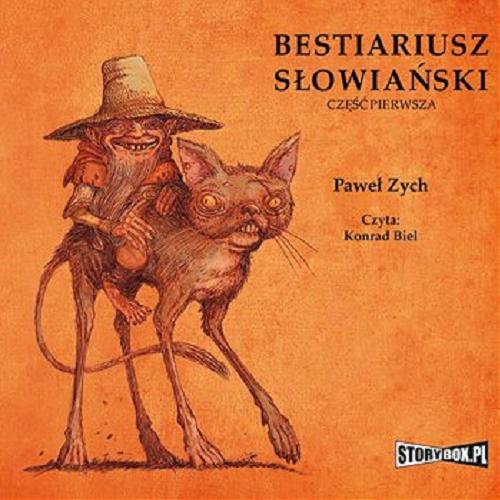 Okładka książki Bestiariusz słowiański. [Dokument dźwiękowy] : część pierwsza / Paweł Zych.