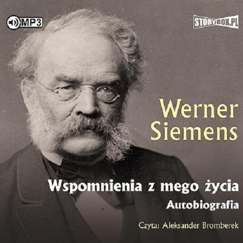 Okładka książki Wspomnienia z mego życia [Dokument dźwiękowy] / autobiografia / Werner Siemens ; [przekład M. S.].