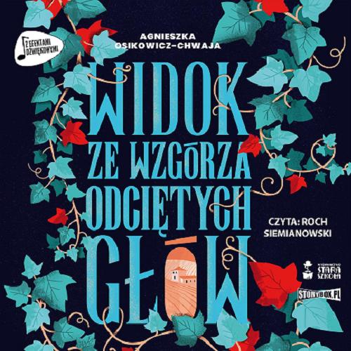 Okładka  Widok ze wzgórza odciętych głów [Dokument dźwiękowy] / Agnieszka Osikowicz-Chwaja.