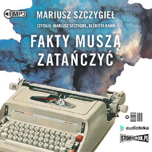 Okładka książki Fakty muszą zatańczyć [Dokument dźwiękowy] / Mariusz Szczygieł.