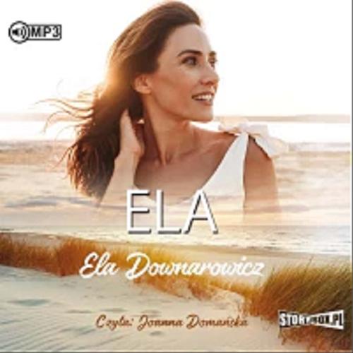Okładka książki Ela [Dokument dźwiękowy] / Ela Downarowicz.