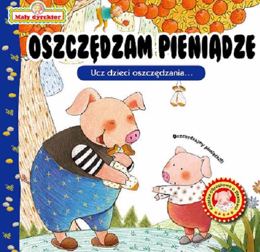 Okładka  Oszczędzam pieniądze : ucz dzieci oszczędzania / Redakcja i tłumaczenie: Karolina Tchórzewska.