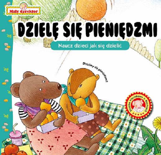 Okładka książki Dzielę się pieniędzmi : naucz dzieci jak się dzielić / Redakcja i tłumaczenie: Karolina Tchórzewska.