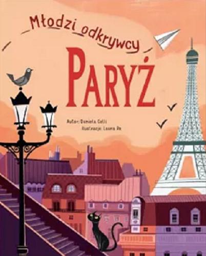 Okładka książki Paryż / tekst: Daniela Celli ; ilustracje: Laura Re ; tłumaczenie: Magdalena Dziedziak.